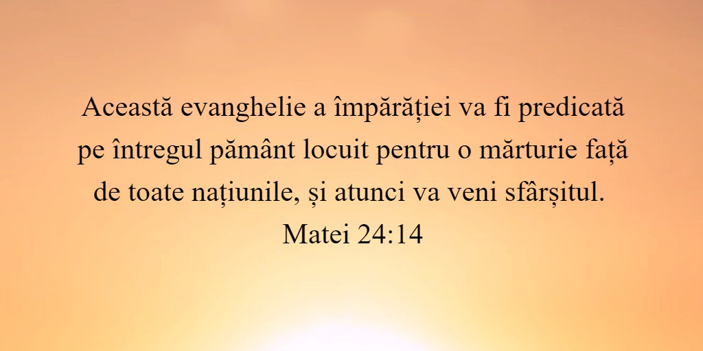 Această evanghelie a împărăției va fi predicată pe întregul pământ locuit pentru o mărturie față de toate națiunile, și atunci va veni sfârșitul. Matei 24:14