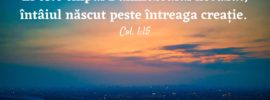 El este chipul Dumnezeului nevăzut, întâiul născut peste întreaga creație. Col. 1:15