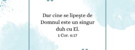 Dar cine se lipește de Domnul este un singur duh cu El. 1 Cor. 6:17