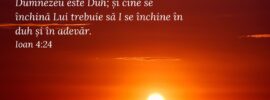 Dumnezeu este Duh; și cine se închină Lui trebuie să I se închine în duh și în adevăr. Ioan 4:24