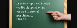 Luptă-te lupta cea bună a credinței; apucă viața veșnică la care ai fost chemat... 1 Tim. 6:12