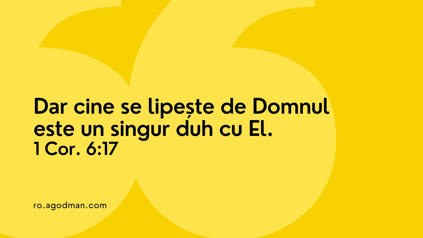 Dar cine se lipește de Domnul este un singur duh cu El. 1 Cor. 6:17