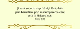 Și sunt socotiți neprihăniți, fără plată, prin harul Său, prin răscumpărarea care este în Hristos Isus. Rom. 3:24