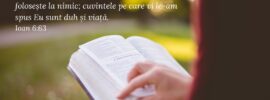 Duhul este acela care dă viață, carnea nu folosește la nimic; cuvintele pe care vi le-am spus Eu sunt duh și viață. Ioan 6:63