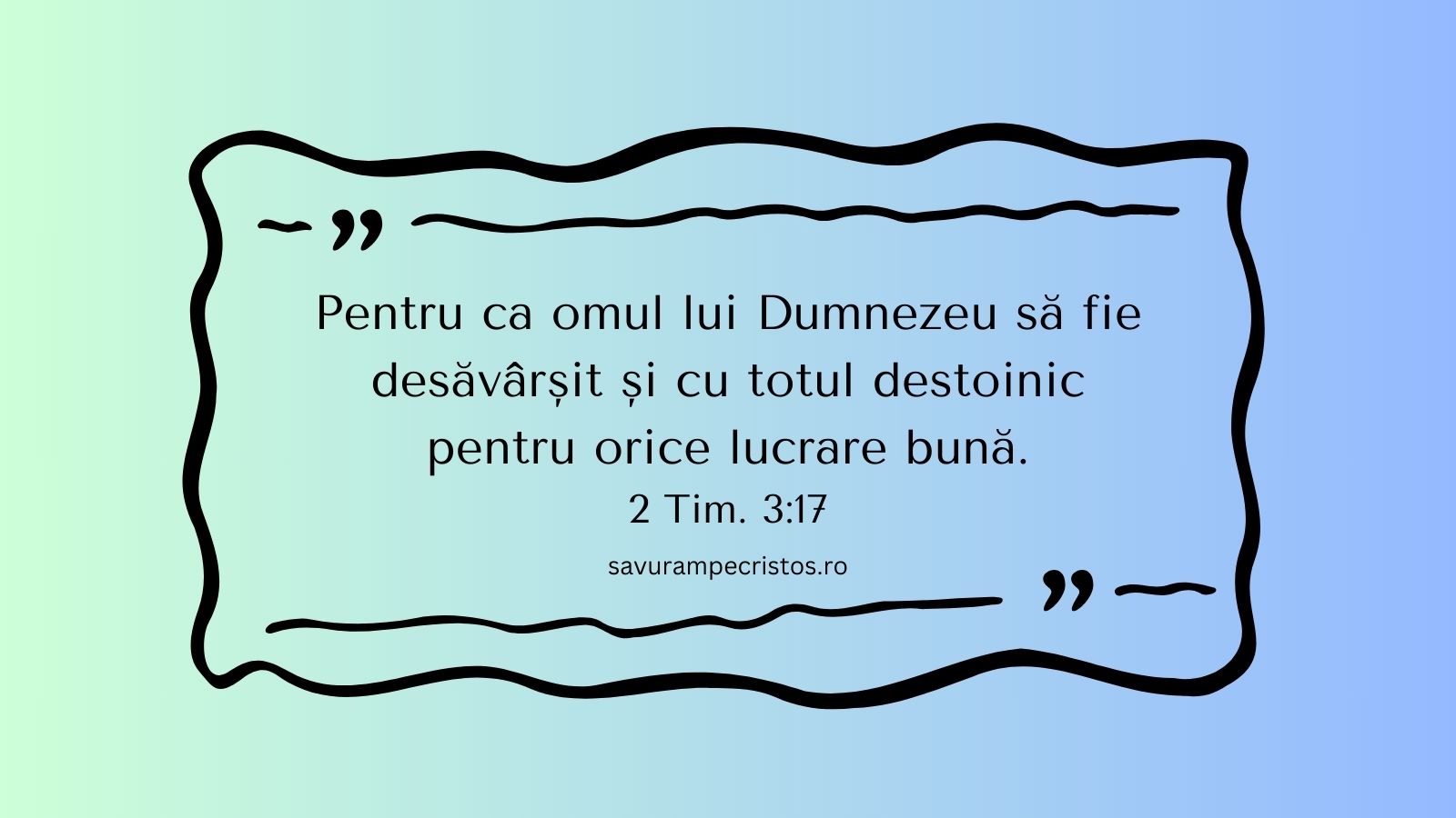 Pentru ca omul lui Dumnezeu să fie desăvârșit și cu totul destoinic pentru orice lucrare bună. 2 Tim. 3:17