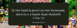 Și cine luptă la jocuri nu este încununat, dacă nu s-a luptat după rânduieli. 2 Tim. 2:5