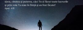 Vrednic ești, Doamne și Dumnezeul nostru, să primești slava, cinstea și puterea, căci Tu ai făcut toate lucrurile și prin voia Ta stau în ființă și au fost făcute! Apoc. 4:11