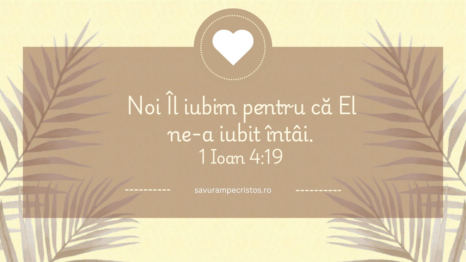 Noi Îl iubim pentru că El ne-a iubit întâi. 1 Ioan 4:19. Articol intitulat, Viața creștină este o viață a trăirii lui Cristos; calea de a-L trăi pe Cristos este să-L iubim pe El