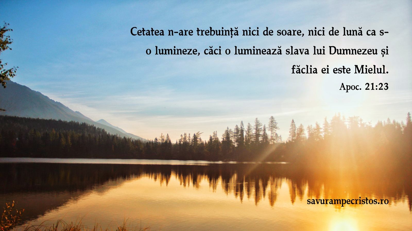 Cetatea n-are trebuință nici de soare, nici de lună ca s-o lumineze, căci o luminează slava lui Dumnezeu și făclia ei este Mielul. Apoc. 21:23