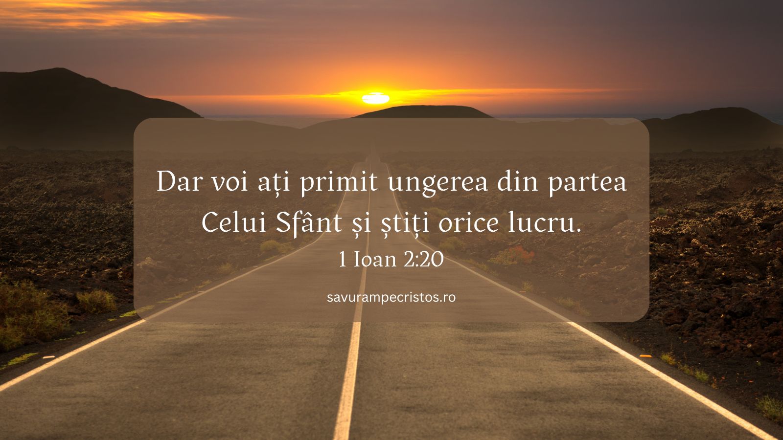 Dar voi ați primit ungerea din partea Celui Sfânt și știți orice lucru. 1 Ioan 2:20