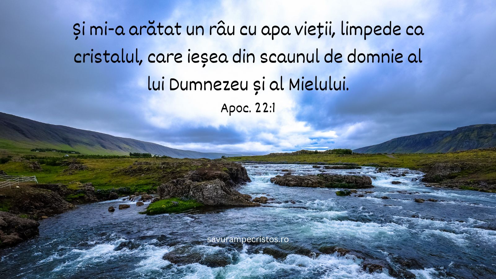 Și mi-a arătat un râu cu apa vieții, limpede ca cristalul, care ieșea din scaunul de domnie al lui Dumnezeu și al Mielului. Apoc. 22:1