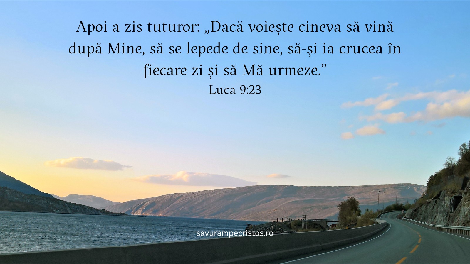 Apoi a zis tuturor: „Dacă voiește cineva să vină după Mine, să se lepede de sine, să-și ia crucea în fiecare zi și să Mă urmeze.” Luca 9:23