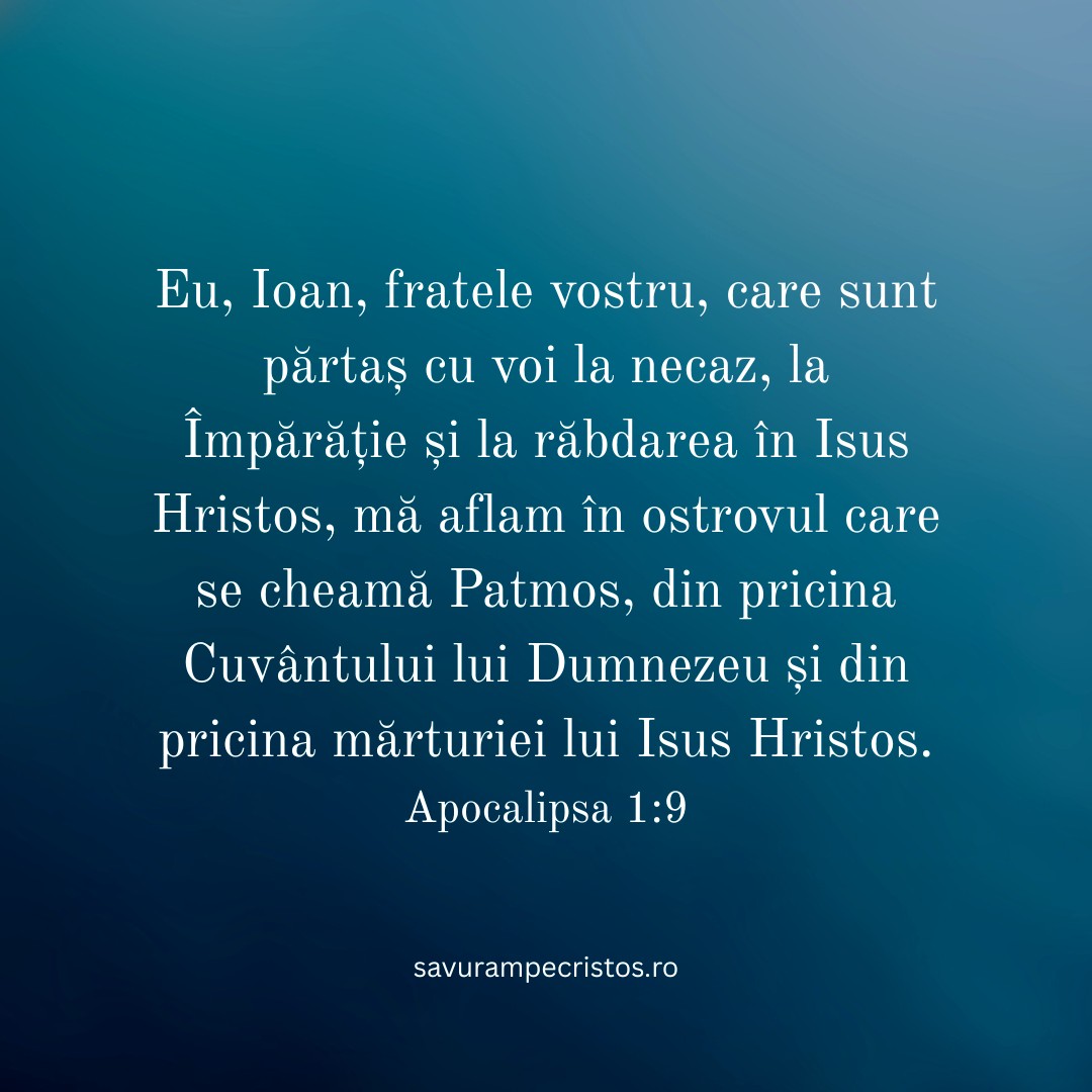 Eu, Ioan, fratele vostru, care sunt părtaș cu voi la necaz, la Împărăție și la răbdarea în Isus Hristos, mă aflam în ostrovul care se cheamă Patmos, din pricina Cuvântului lui Dumnezeu și din pricina mărturiei lui Isus Hristos. Apocalipsa 1:9
