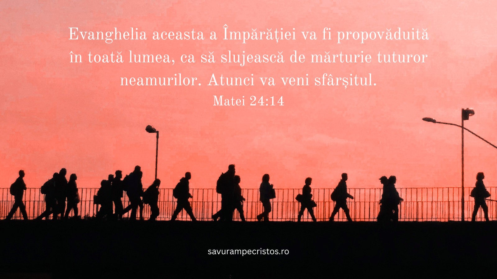 Evanghelia aceasta a Împărăției va fi propovăduită în toată lumea, ca să slujească de mărturie tuturor neamurilor. Atunci va veni sfârșitul. Matei 24:14