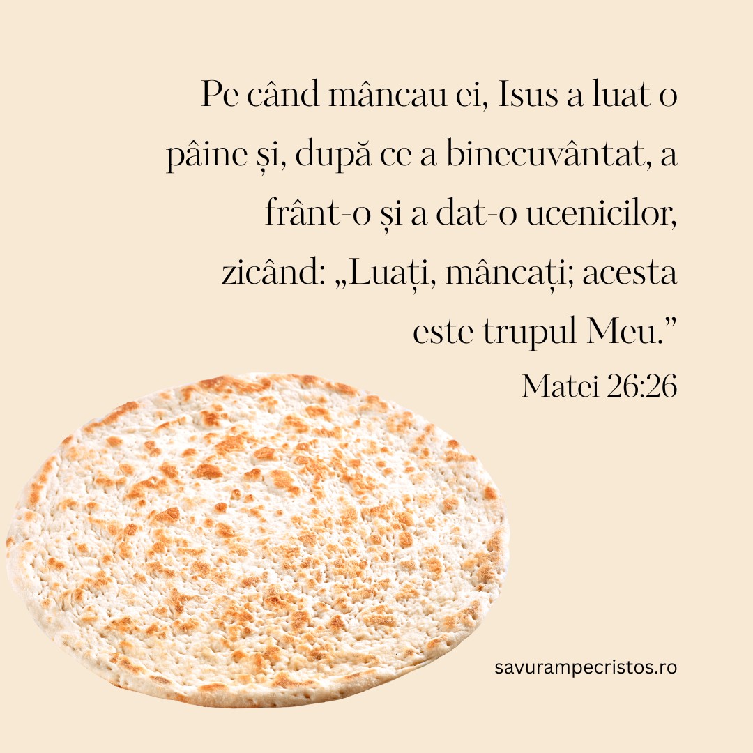 Pe când mâncau ei, Isus a luat o pâine și, după ce a binecuvântat, a frânt-o și a dat-o ucenicilor, zicând: „Luați, mâncați; acesta este trupul Meu.” Matei 26:26 