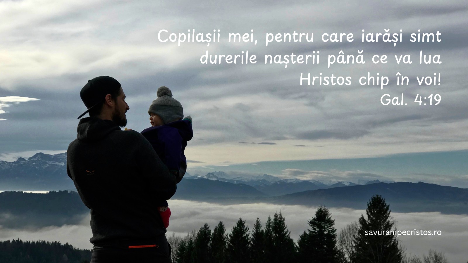 Copilașii mei, pentru care iarăși simt durerile nașterii până ce va lua Hristos chip în voi! Gal. 4:19 