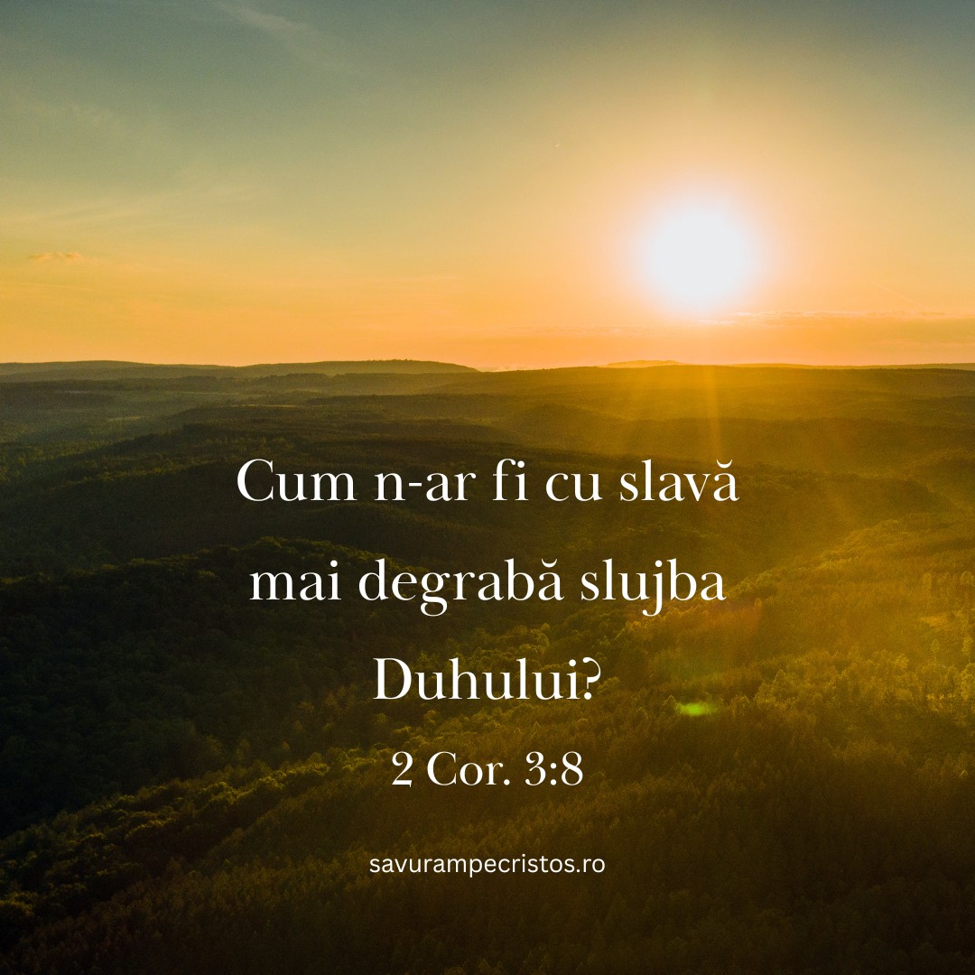 Cum n-ar fi cu slavă mai degrabă slujba Duhului? 2 Cor. 3:8 Cum n-ar fi cu slavă mai degrabă slujba Duhului? 2 Cor. 3:8