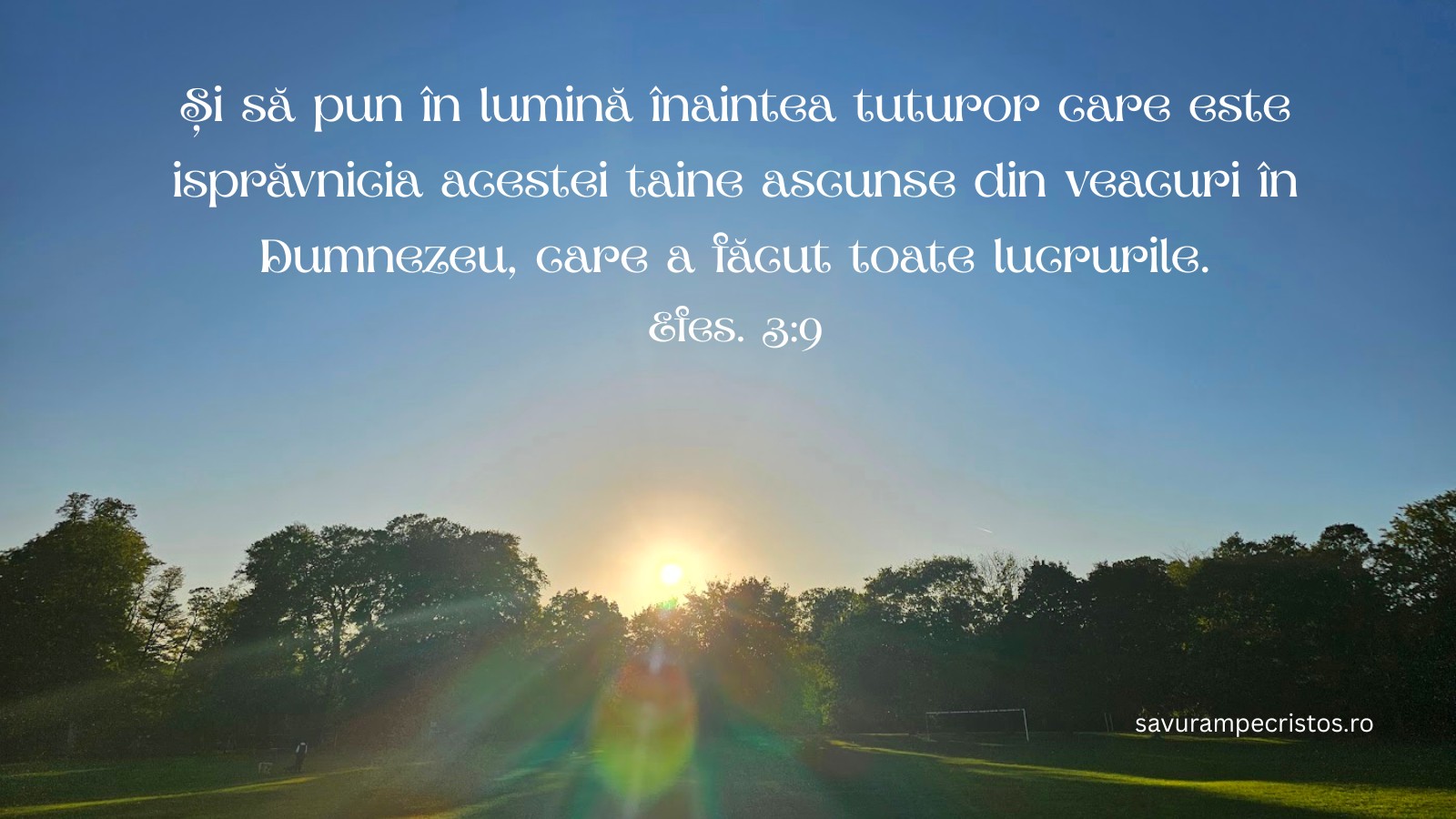 Și să pun în lumină înaintea tuturor care este isprăvnicia acestei taine ascunse din veacuri în Dumnezeu, care a făcut toate lucrurile. Efes. 3:9