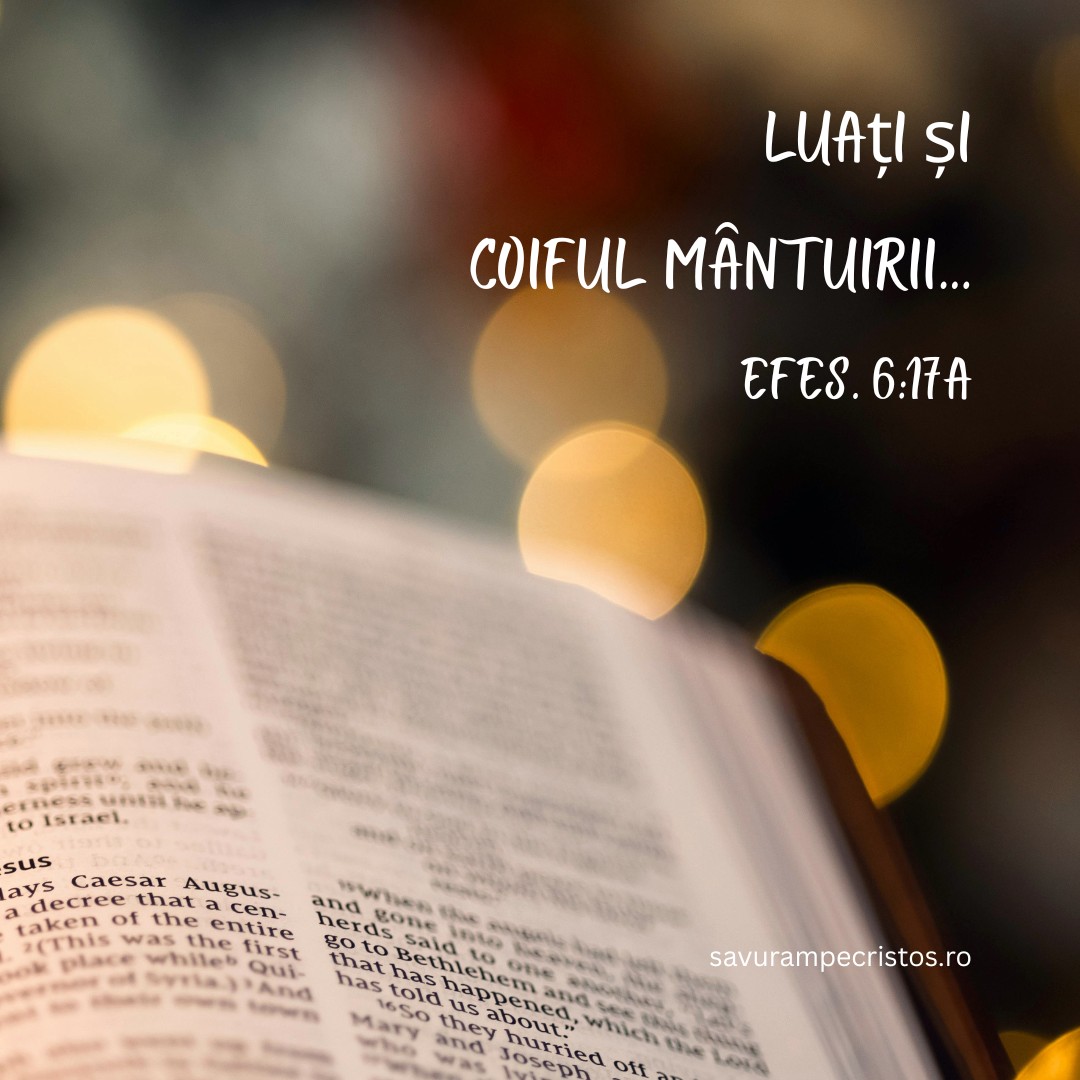 Luați și coiful mântuirii... Efes. 6:17a