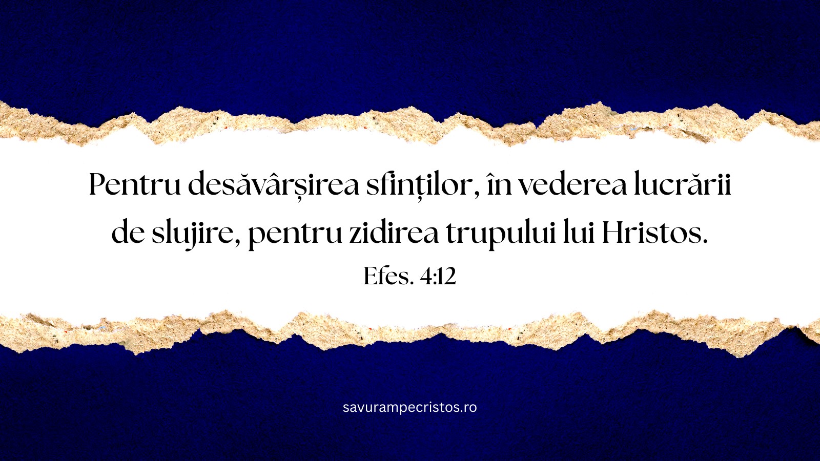 Pentru desăvârșirea sfinților, în vederea lucrării de slujire, pentru zidirea trupului lui Hristos. Efes. 4:12