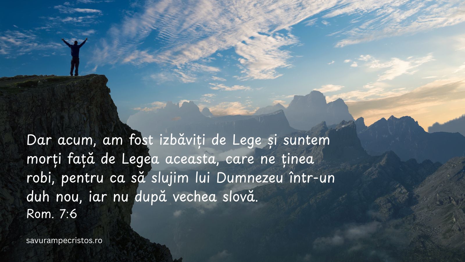 Dar acum, am fost izbăviți de Lege și suntem morți față de Legea aceasta, care ne ținea robi, pentru ca să slujim lui Dumnezeu într-un duh nou, iar nu după vechea slovă. Rom. 7:6