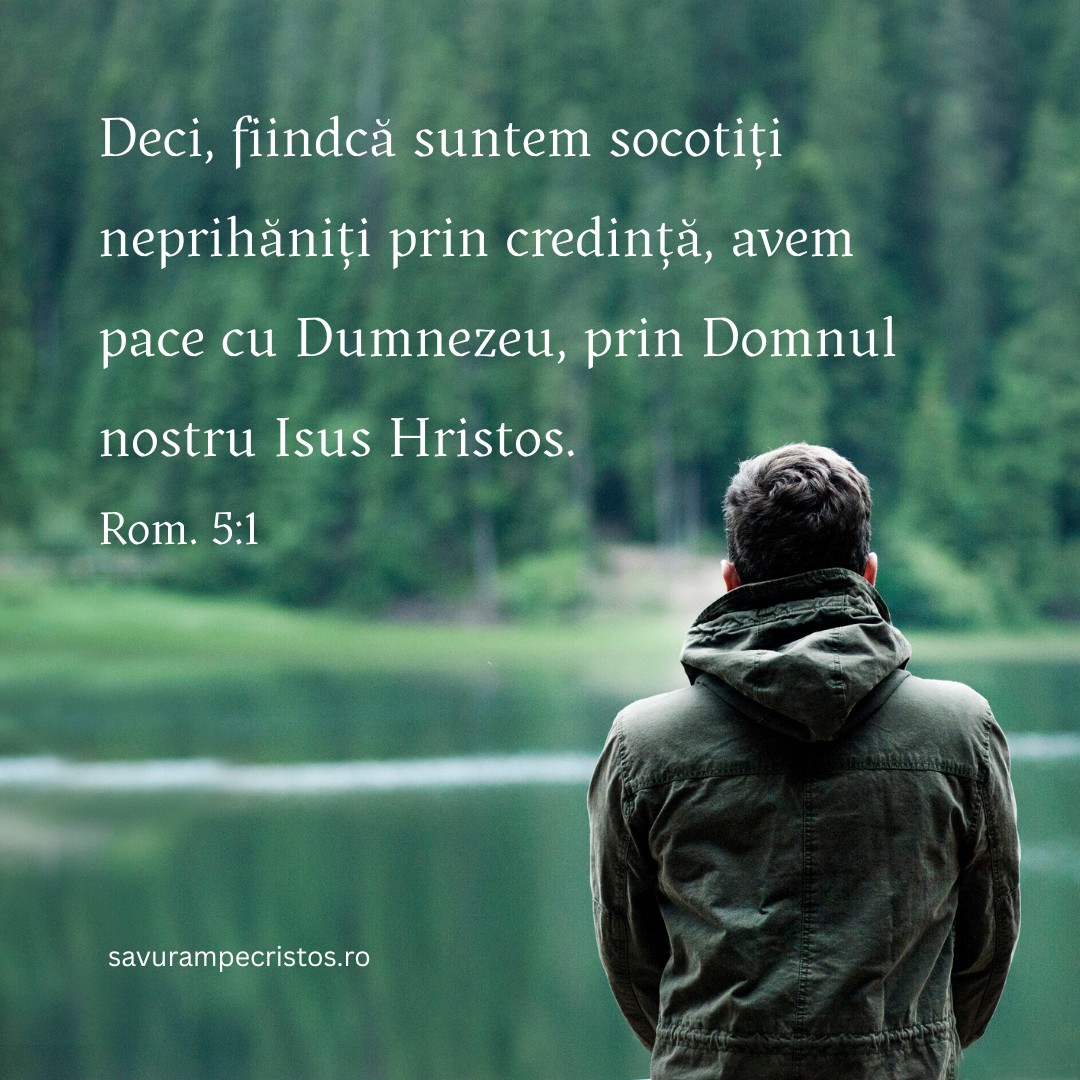 Deci, fiindcă suntem socotiți neprihăniți prin credință, avem pace cu Dumnezeu, prin Domnul nostru Isus Hristos. Rom. 5:1