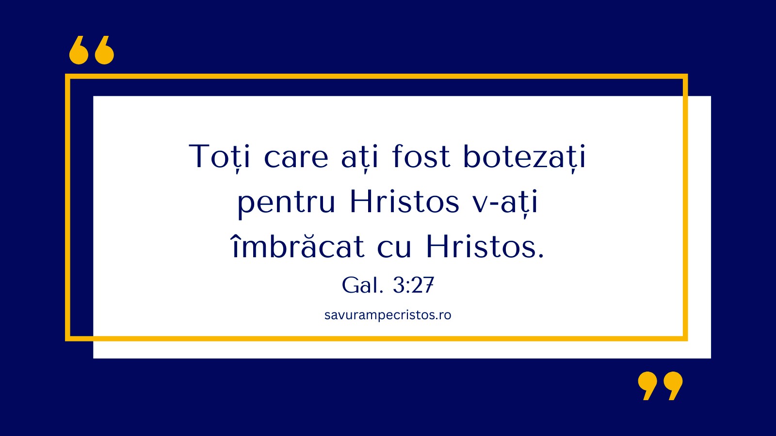Toți care ați fost botezați pentru Hristos v-ați îmbrăcat cu Hristos. Gal. 3:27
