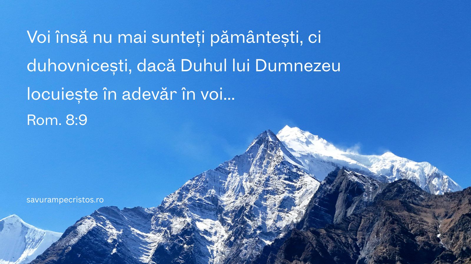 Voi însă nu mai sunteți pământești, ci duhovnicești, dacă Duhul lui Dumnezeu locuiește în adevăr în voi... Rom. 8:9