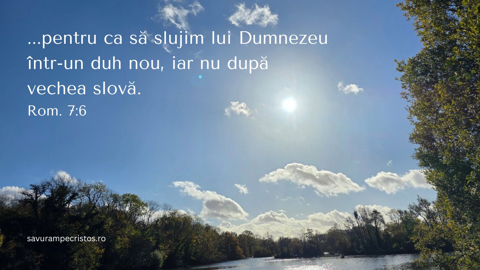 ...pentru ca să slujim lui Dumnezeu într-un duh nou, iar nu după vechea slovă. Rom. 7:6