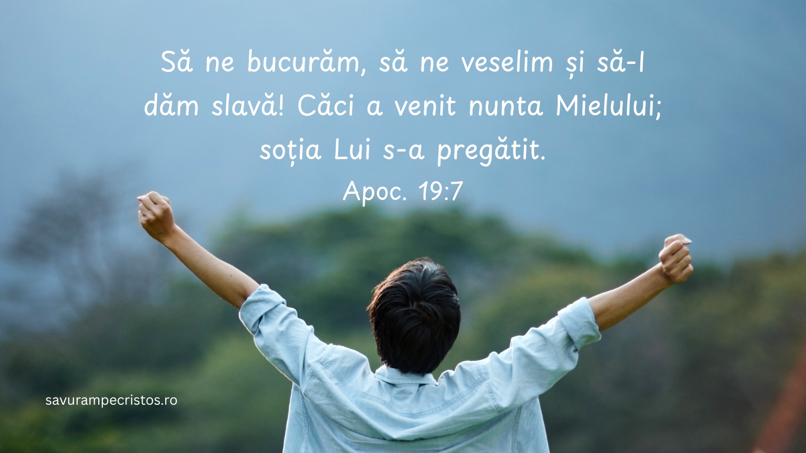 Să ne bucurăm, să ne veselim și să-I dăm slavă! Căci a venit nunta Mielului; soția Lui s-a pregătit. Apoc. 19:7