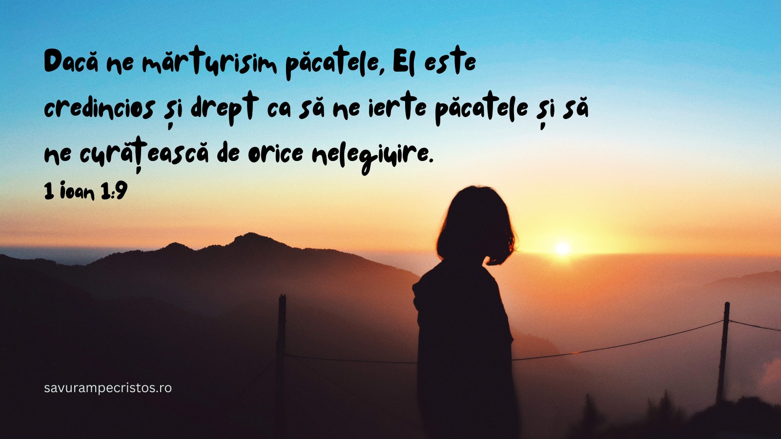 Dacă ne mărturisim păcatele, El este credincios și drept ca să ne ierte păcatele și să ne curățească de orice nelegiuire. 1 Ioan 1:9
