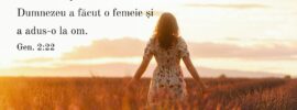 Din coasta pe care o luase din om, Domnul Dumnezeu a făcut o femeie și a adus-o la om. Gen. 2:22