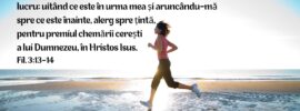 Fraților, eu nu cred că l-am apucat încă, dar fac un singur lucru: uitând ce este în urma mea și aruncându-mă spre ce este înainte, alerg spre țintă, pentru premiul chemării cerești a lui Dumnezeu, în Hristos Isus. Fil. 3:13-14