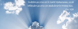 Pe El Îl propovăduim noi și sfătuim pe orice om și învățăm pe orice om în toată înțelepciunea, ca să înfățișăm pe orice om desăvârșit în Hristos Isus. Col. 1:28