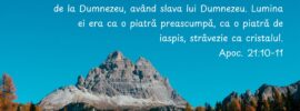 Și m-a dus, în Duhul, pe un munte mare și înalt. Și mi-a arătat cetatea sfântă, Ierusalimul, care se cobora din cer, de la Dumnezeu, având slava lui Dumnezeu. Lumina ei era ca o piatră preascumpă, ca o piatră de iaspis, străvezie ca cristalul. Apoc. 21:10-11
