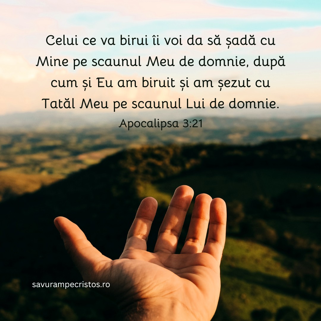 Celui ce va birui îi voi da să șadă cu Mine pe scaunul Meu de domnie, după cum și Eu am biruit și am șezut cu Tatăl Meu pe scaunul Lui de domnie. Apocalipsa 3:21