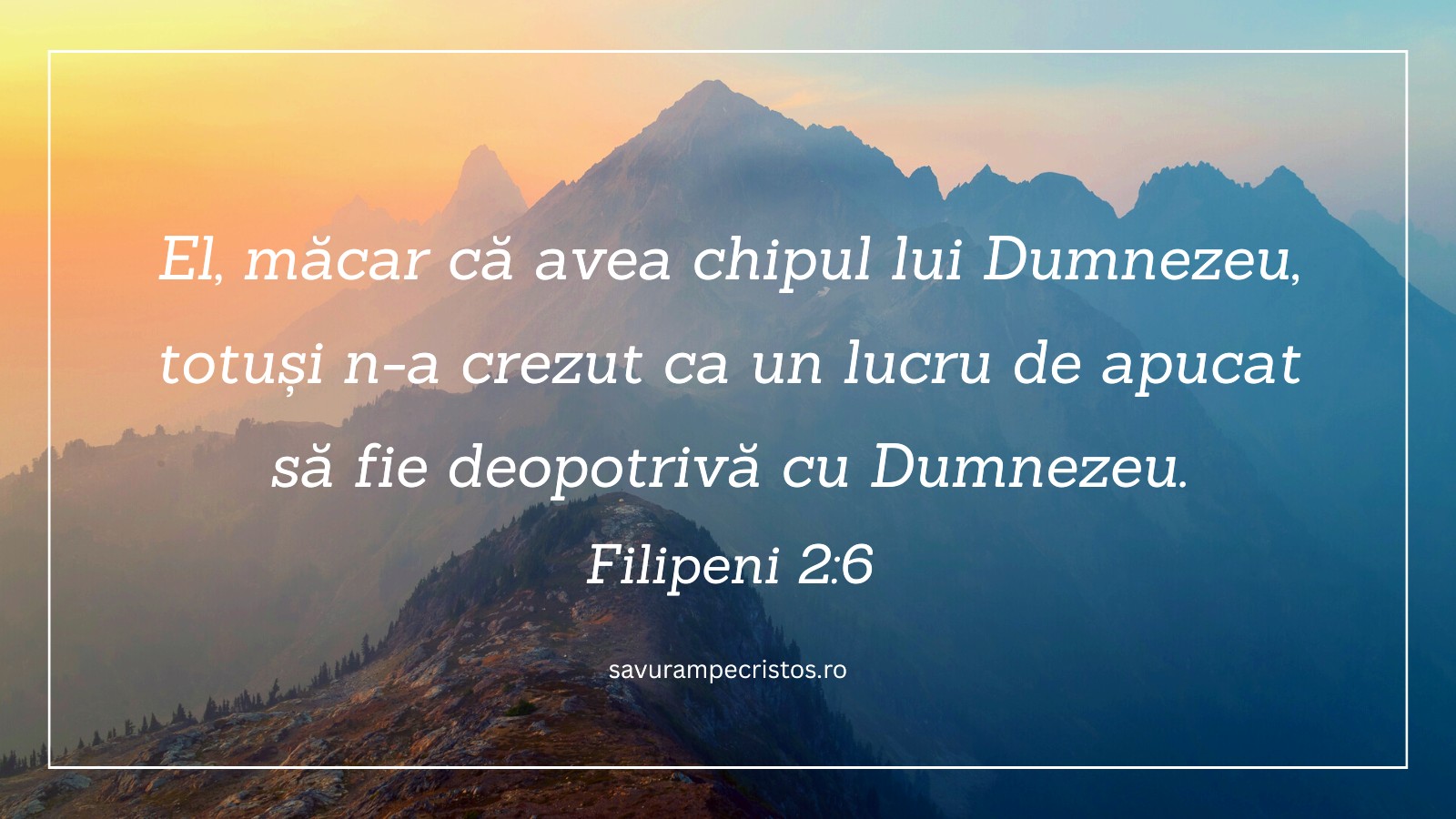 El, măcar că avea chipul lui Dumnezeu, totuși n-a crezut ca un lucru de apucat să fie deopotrivă cu Dumnezeu. Filipeni 2:6